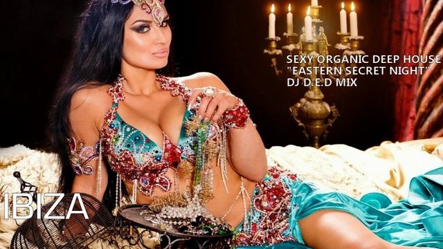 IBIZA SEXY ORGANIC DEEP HOUSE EASTERN SECRET NIGHT DJ D.E.D MIX