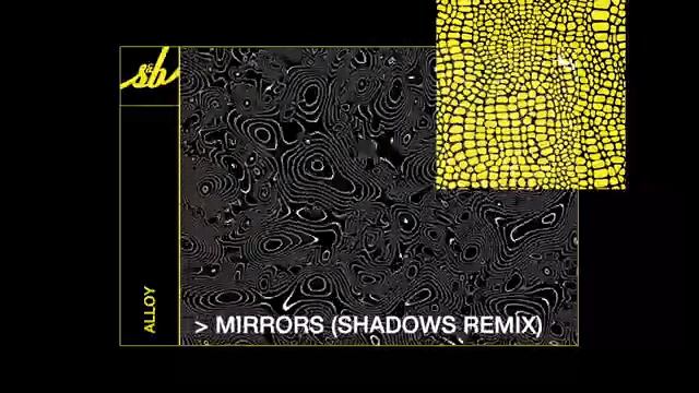 Alloy - Mirrors (Shadows Remix) 419 (360p).mp4