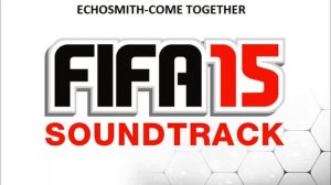 Fifa 15 SOUNDTRACK/ ECHOSMITH-COME TOGETHER