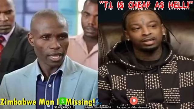 Zimbabwe Man Comes up Missing after Invention...21 Savage says T.I. is Cheap Asl