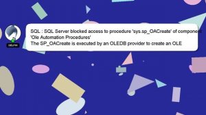 SQL : SQL Server blocked access to procedure 'sys.sp_OACreate' of component 'Ole Automation Procedu