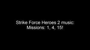 Strike Force Heroes 2 music: Missions 1, 4, 15 (Sad Robot) (Credit original video)