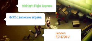 Midnight Fight Express - ФПС с записью экрана (Lenovo R 7 5700 U/1080 X 1920 )