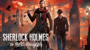 Прохождение Sherlock Holmes: The Devil's Daughter - Исповедь жертвы. Часть 1