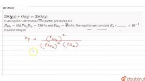 2SO_3 (g) + O_2 (g) hArr 2SO_3 (g)In an equilibrium mixture, the partial pressures are P_(SO_3) ...