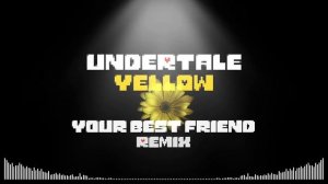 Undertale Yellow - Best Friends Forever (REMIX)