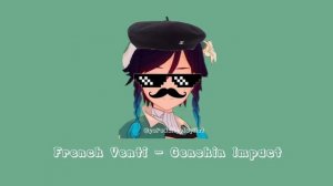 French Venti Genshin Impact Meme Sound Effects