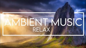 Ambient Music for Relaxation & Calm