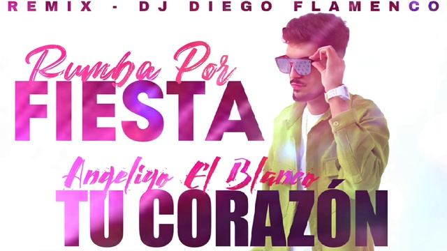 Angeliyo El Blanco, (Rumba) Tu Corazón' Remix DJ Diego Flamenco смотреть онлайн