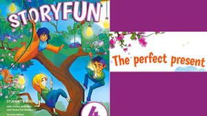 STORYFUN 4 - UNIT 2 THE PERFECT PRESENT