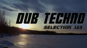 DUB TECHNO || Selection 123 || Free to Explore  - даб техно сборник