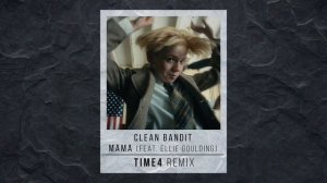 Clean Bandit - Mama (feat. Ellie Goulding) (TIME4 Remix)