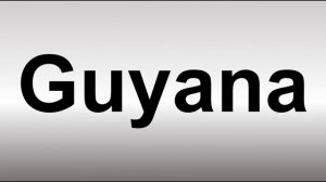 How to Pronounce Guyana