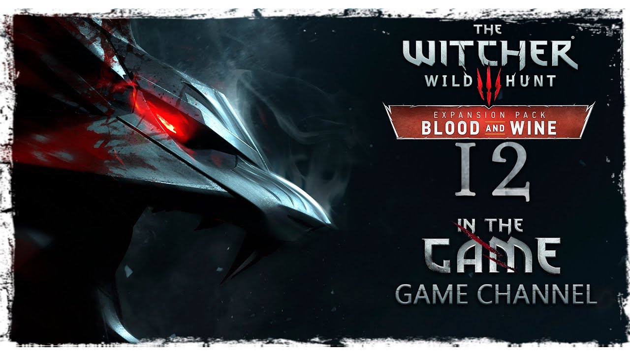 The Witcher 3: Wild Hunt - Blood and Wine / Ведьмак 3: Дикая Охота - Кровь и Вино - Прохождение #12