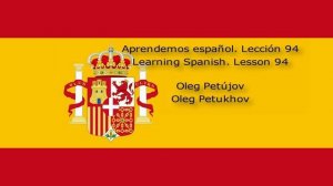 Learning Spanish. Lesson 94. Conjunctions 1. Aprendemos español. Lección 94. Conjunciones 1.