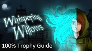 Whispering Willows | 100% Trophy Guide | All Trophies & Achievements