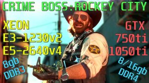 CRIME BOSS:ROCKAY CITY НА СЛАБОМ ПК(1440р).XEON E3-1230v2/E5-2640v4/GTX 750ti/1050ti/DDR3/4   8/16gb