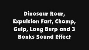 Dinosaur Roar, Expulsion Fart, Chomp, Gulp, Long Burp and 3 Bonk