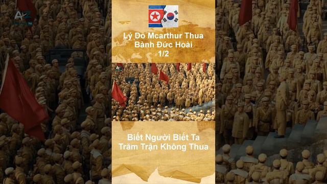 Lý Do Mcarthur Thua Bành Đức Hoài   Biết Người Biết Ta Trăm Trận Không Thua 1/2