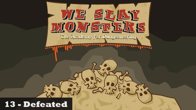 We Slay Monsters - 13 - Defeated смотреть онлайн