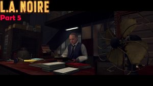 L.A. Noire | Часть 5 | Прокол и Хитро запакован | 21+