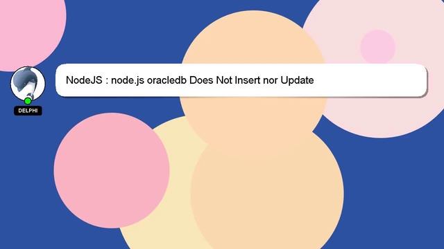 NodeJS : node.js oracledb Does Not Insert nor Update