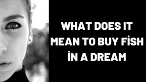 What Does It Mean to Buy Fish in a Dream?