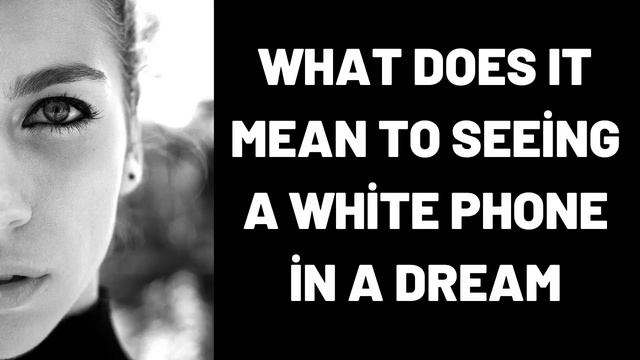 What Does It Mean To Seeing a White Phone in a Dream? смотреть онлайн