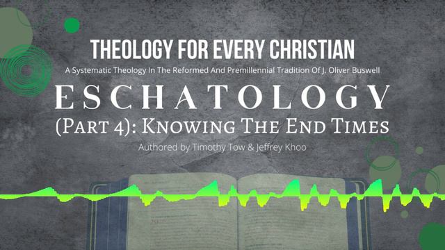 Theology For Every Christian - Eschatology: Knowing The End Times [Audiobook] | T. Tow & J. Khoo