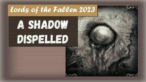 Lords of the Fallen 2023 . Как победить Красную смерть. Трофей " A Shadow Dispelled "