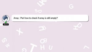 Array : Perl how to check if array is still empty?