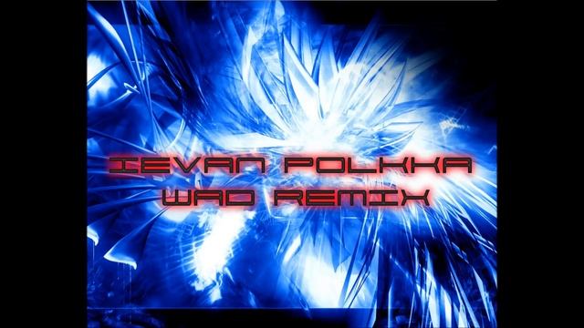 Loituma - Ievan Polkka (Wad Remix) смотреть онлайн