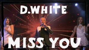 D.White - Miss you (Concert Video 2022).