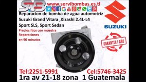 Reparación de bomba de agua  Suzuki Grand Vitara ,Kizashi 2.4L-L4 Guatemala