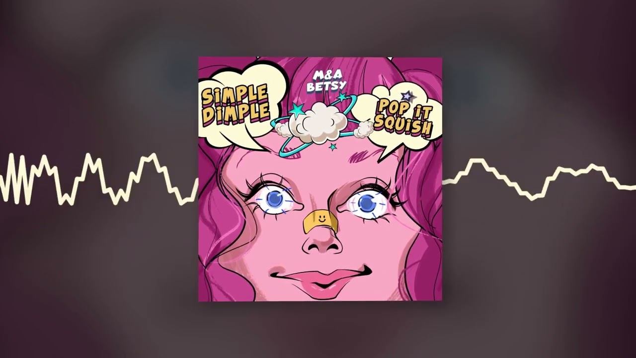 M&A, BETSY - Simple dimpl pop it squish (Official audio)