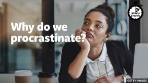 Why do we procrastinate? ⏲️ 6 Minute English
