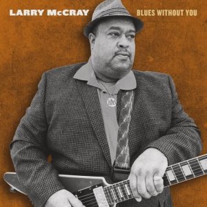 Larry MacCray - Blues Without You (2022) FULL ALBUM