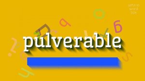 HOW TO SAY PULVERABLE? #pulverable