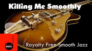 Killing Me Smoothly - Royalty Free Smooth Jazz for Youtubers