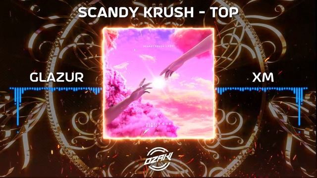 Scandy Krush - Топ (Glazur & XM Remix)