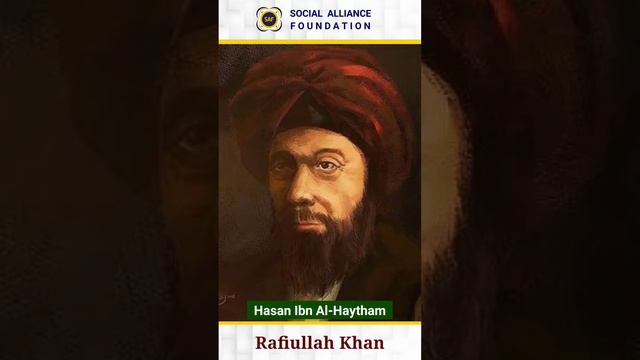 Hasan ibn al haytham - Father of modern optics  |  Rafiullah Khan