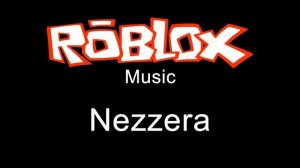 Roblox Music - Nezzera
