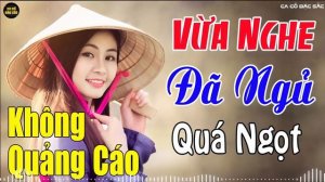 Ca cổ vừa nghe đã ngủ quá ngọt - Ca cổ hơi dài 1000 chữ hay nhất - Ca cổ hơi dài không quảng cáo
