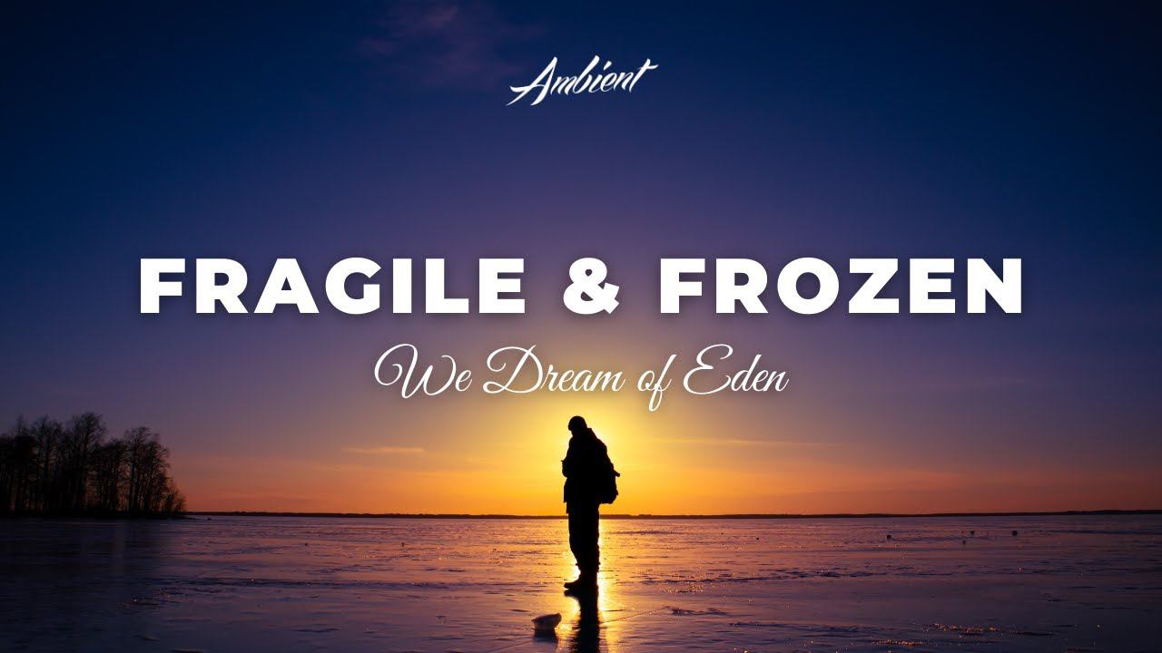 We Dream of Eden - Fragile & Frozen [ambient classical cinematic] смотреть онлайн