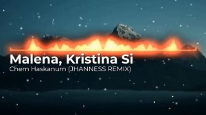 Malena, Kristina Si - Chem Haskanum (JHANNESS REMIX)