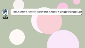 NodeJS : How to represent custom token in header in Swagger UI(swagger.json) in nodejs