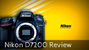 Nikon D7200 Review