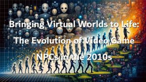 [TTS] Bringing Virtual Worlds to Life: The Evolution of Video Game NPCs in the 2010s