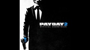 Payday 2 Official Soundtrack - #24 And Now We Run!
