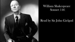 Sonnet 146 by William Shakespeare - Read by Sir John Gielgud